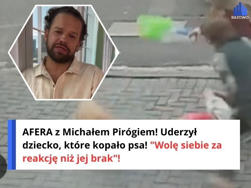 AFERA z Michałem Pirógiem! Uderzył dziecko, które kopało psa! "Wolę siebie za reakcję niż jej brak"!